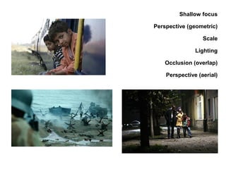 Shallow focus
Perspective (geometric)
Scale
Lighting
Occlusion (overlap)
Perspective (aerial)
 