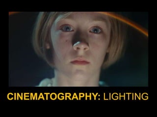 CINEMATOGRAPHY: LIGHTING
 