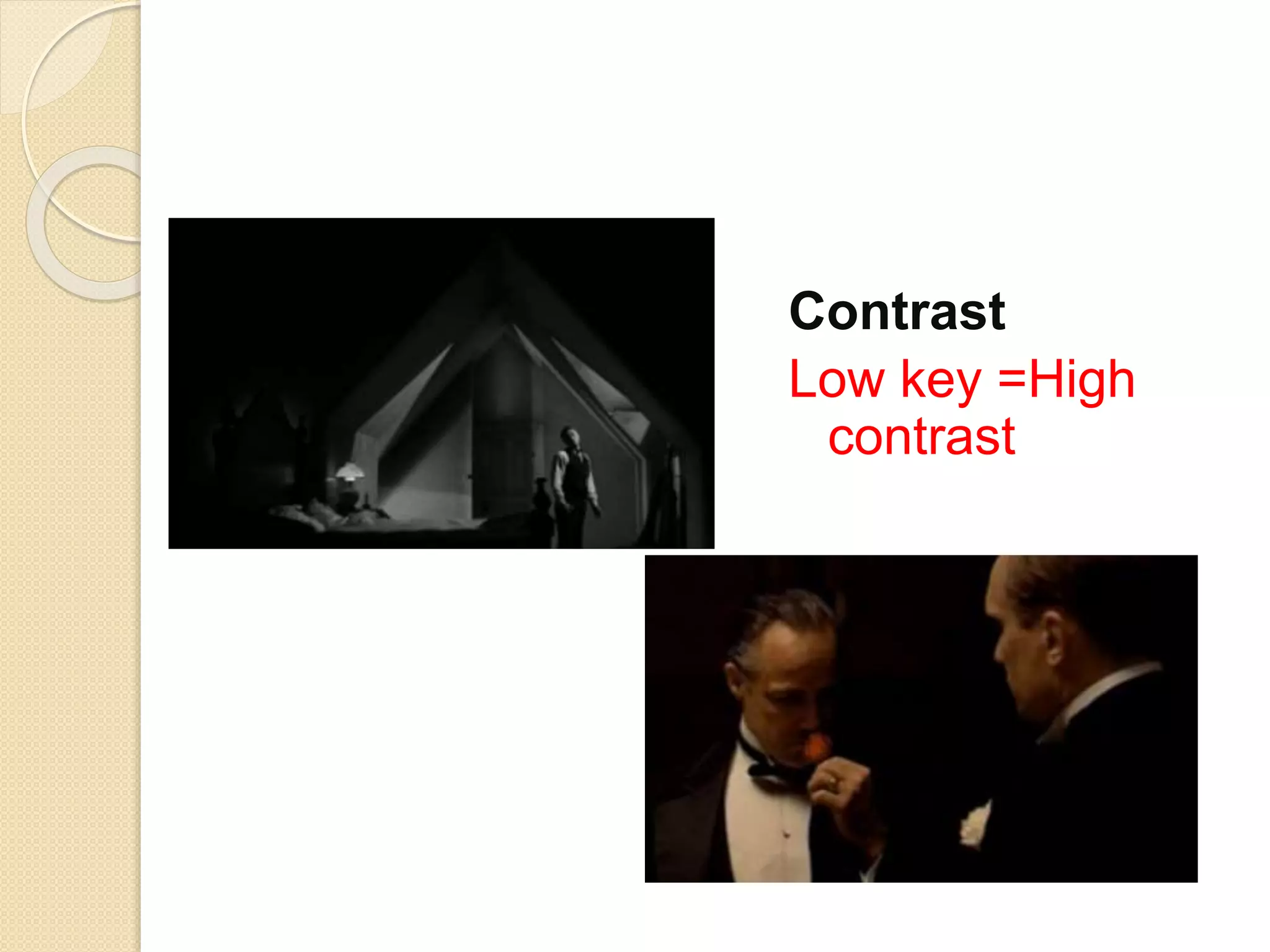 Contrast
Low key =High
contrast
 