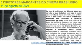Se você é apaixonado por Cinema, sonha em
ser ator e quer trabalhar com isso, é crucial
conhecer não só atores renomados, mas também
todos os pensadores, criadores e profissionais
relevantes que envolvem a produção
Audiovisual do Brasil. Entre altos e baixos ao
longo da história do Cinema e do nosso país,
diversos nomes se destacaram como diretores por
deixarem sua marca no Cinema Brasileiro, que
enfrenta até hoje dificuldades mas nunca deixa de
orgulhar e representar nossa cultura.
Homenageando a Cinemateca Brasileira, que é
uma instituição de grande importância para a
preservação e valorização da nossa trajetória
artística e cinematográfica, nós da Escola de
Atores Wolf Maya, como grandes admiradores dos
nossos artistas, selecionamos para você 5
diretores marcantes no Cinema Brasileiro que
você precisa conhecer. Confira!
5 DIRETORES MARCANTES DO CINEMA BRASILEIRO
11 de agosto de 2021
5 DIRETORES MARCANTES DO CINEMA BRASILEIRO | Escola de Atores Wolfmaya
 