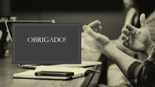 OBRIGADO!
 