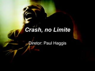Crash, no Limite Diretor: Paul Haggis 