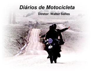 Diários de Motocicleta Diretor: Walter Salles 