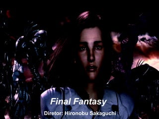 Final Fantasy Diretor: Hironobu Sakaguchi 