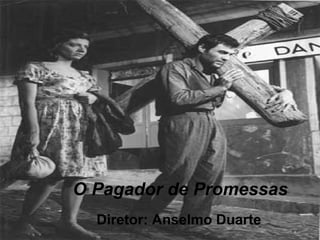 O Pagador de Promessas Diretor: Anselmo Duarte 