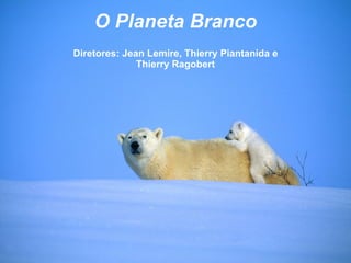O Planeta Branco Diretores: Jean Lemire, Thierry Piantanida e Thierry Ragobert 