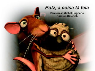 Putz, a coisa tá feia Diretores: Michel Hegner e Karsten Kiilerich 