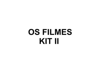 OS FILMES KIT II 