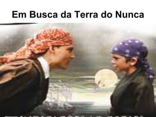 Em Busca da Terra do Nunca 
