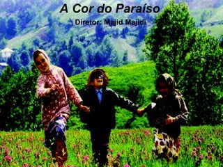 A Cor do Paraíso Diretor: Majid Majidi 
