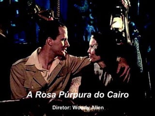 A Rosa Púrpura do Cairo Diretor: Woody Allen 