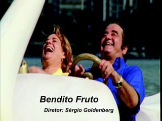 Bendito Fruto Diretor: Sérgio Goldenberg 