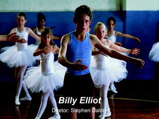 Billy Elliot Diretor: Stephen Daldry 