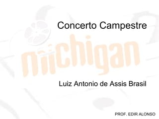Concerto Campestre Luiz Antonio de Assis Brasil PROF. EDIR ALONSO 