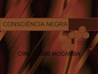 CONSCIÊNCIA NEGRA CINE CLUBE MOCAMBA 