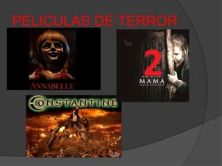 PELICULAS DE TERROR 
 
