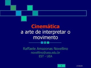 Cinemática a arte de interpretar o movimento Raffaele Amazonas Novellino [email_address] EST - UEA 
