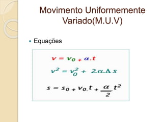 Movimento Uniformemente 
Variado(M.U.V) 
 Equações 
 