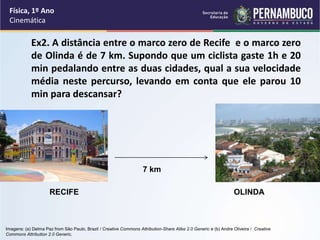 Ex2. A distância entre o marco zero de Recife e o marco zero
de Olinda é de 7 km. Supondo que um ciclista gaste 1h e 20
mi...
