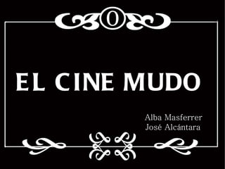   EL CINE MUDO Alba Masferrer José Alcántara 