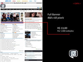 Full Banner  468 x 60 pixels R$ 13,00 Por 1.000 exibições < CAPA > 