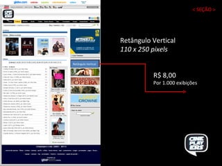 Retângulo Vertical Retângulo Vertical 110 x 250 pixels R$ 8,00 Por 1.000 exibições < SEÇÃO > 