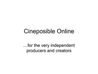 Cineposible Online … for the very independent producers and creators 