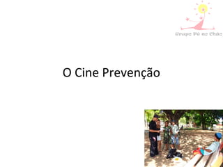 O Cine Prevenção
 