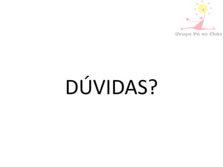 DÚVIDAS?
 