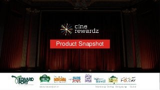 www.corporate.cinerewardz.com
Product Snapshot
Mumbai Delhi Bengaluru Dubaiwww.rewardport.in
 
