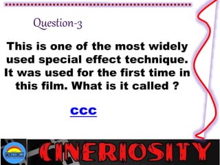 This is one of the most widely
used special effect technique.
It was used for the first time in
this film. What is it called ?
ccc
 