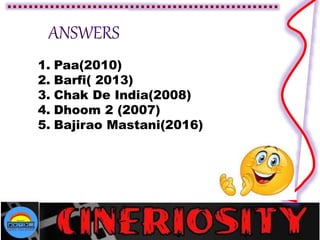 1. Paa(2010)
2. Barfi( 2013)
3. Chak De India(2008)
4. Dhoom 2 (2007)
5. Bajirao Mastani(2016)
 