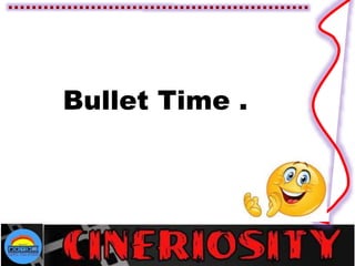 Bullet Time .
 