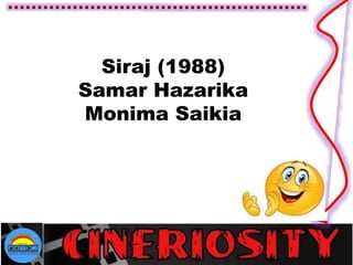 Siraj (1988)
Samar Hazarika
Monima Saikia
 