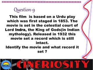 This film is based on a Urdu play
which was first staged in 1853. The
movie is set in the celestial court of
Lord Indra, the King of Gods(in Indian
mythology). Released in 1932 this
movie set a record which is still
intact.
Identify the movie and what record it
set ?
 
