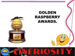 GOLDEN
RASPBERRY
AWARDS.
 
