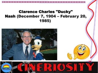 Clarence Charles "Ducky"
Nash (December 7, 1904 – February 20,
1985)
 