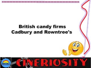 British candy firms
Cadbury and Rowntree's
 