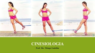 CINESIOLOGIA
Prof. Me. Thiago Gadelha

 