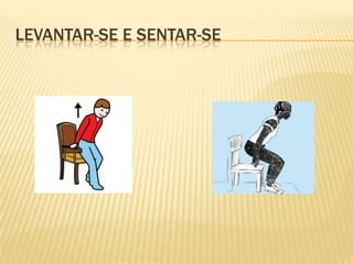 LEVANTAR-SE E SENTAR-SE
 