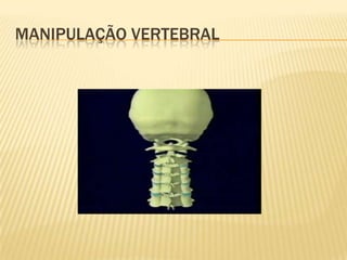 MANIPULAÇÃO VERTEBRAL
 