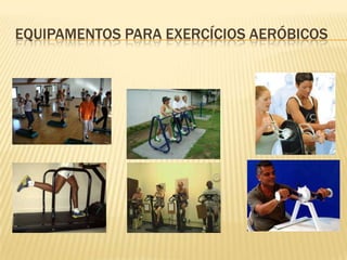 EQUIPAMENTOS PARA EXERCÍCIOS AERÓBICOS
 
