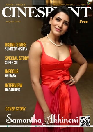 CINESPRINT
Samantha Akkineniwww.cinesprint.com
VOLUME 7 l ISSUE 8
Interview
Nagarjuna
Special Story
Super 30
Rising Stars
SundeepKishan
https://www.facebook.com/CineSprint/
#INDIA’S FAVOURITE FILM MAGAZINE
https://twitter.com/cine_sprint
AUGUST 2019
Cover Story
InFocus
Oh Baby
Free
 