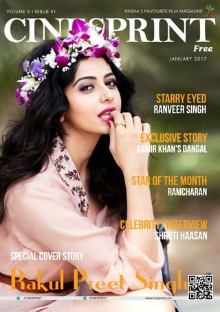 CINESPRINT
www.cinesprint.com
VOLUME 5 l ISSUE 01
Free
Star of the Month
Ramcharan
Exclusive Story
Aamir Khan's Dangal
Special Cover Story
Starry Eyed
Ranveer Singh
Celebrity Interview
Shruti Haasan
Rakul Preet Singh/CINESPRINT /CINESPRINT
#INDIA’S FAVOURITE FILM MAGAZINE
JANUARY 2017
 