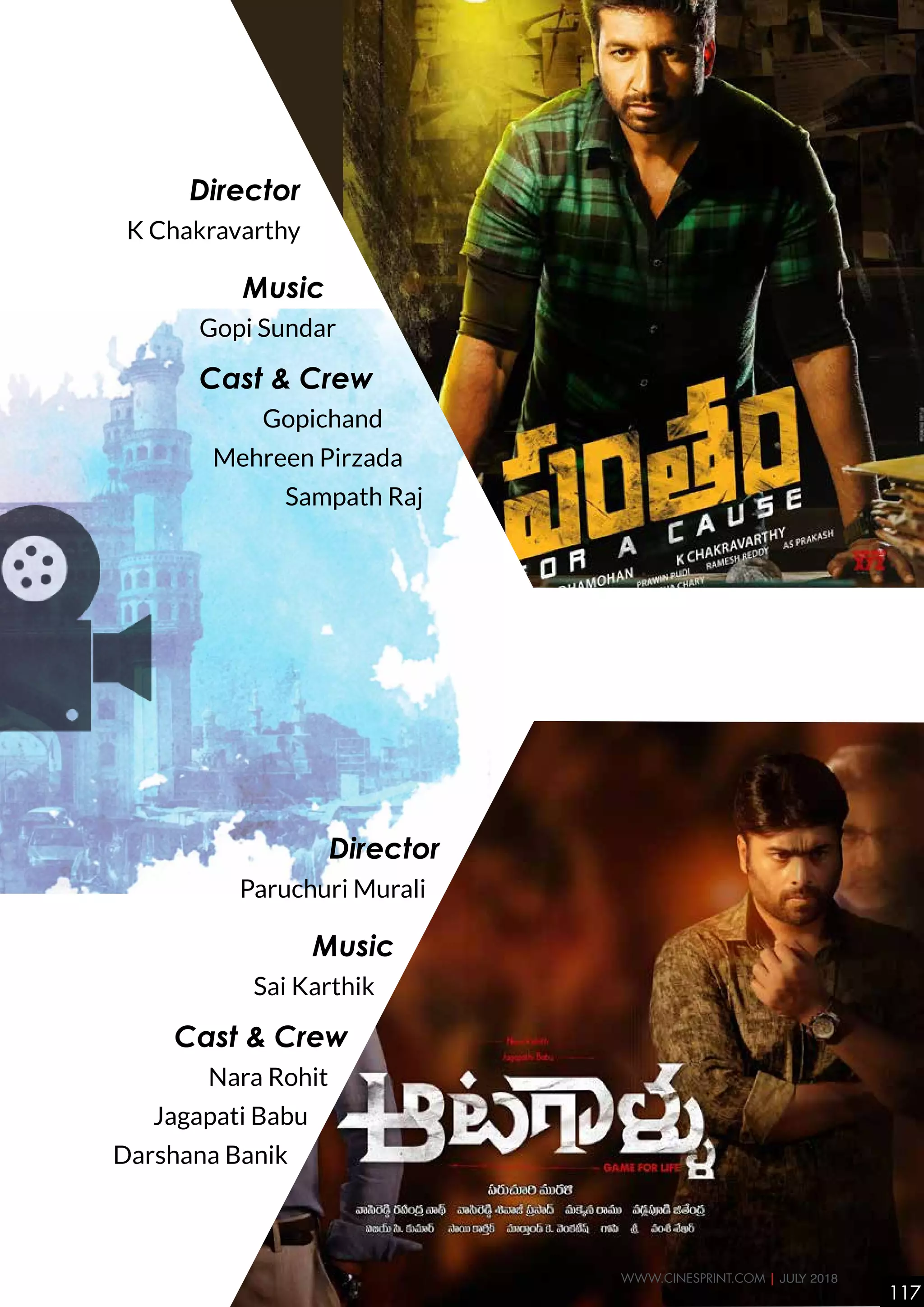 Director
K Chakravarthy
Music
Gopi Sundar
Cast & Crew
Gopichand
Mehreen Pirzada
Sampath Raj
Director
Paruchuri Murali
Music
Sai Karthik
Cast & Crew
Nara Rohit
Jagapati Babu
Darshana Banik
117
WWW.CINESPRINT.COM | JULY 2018
 