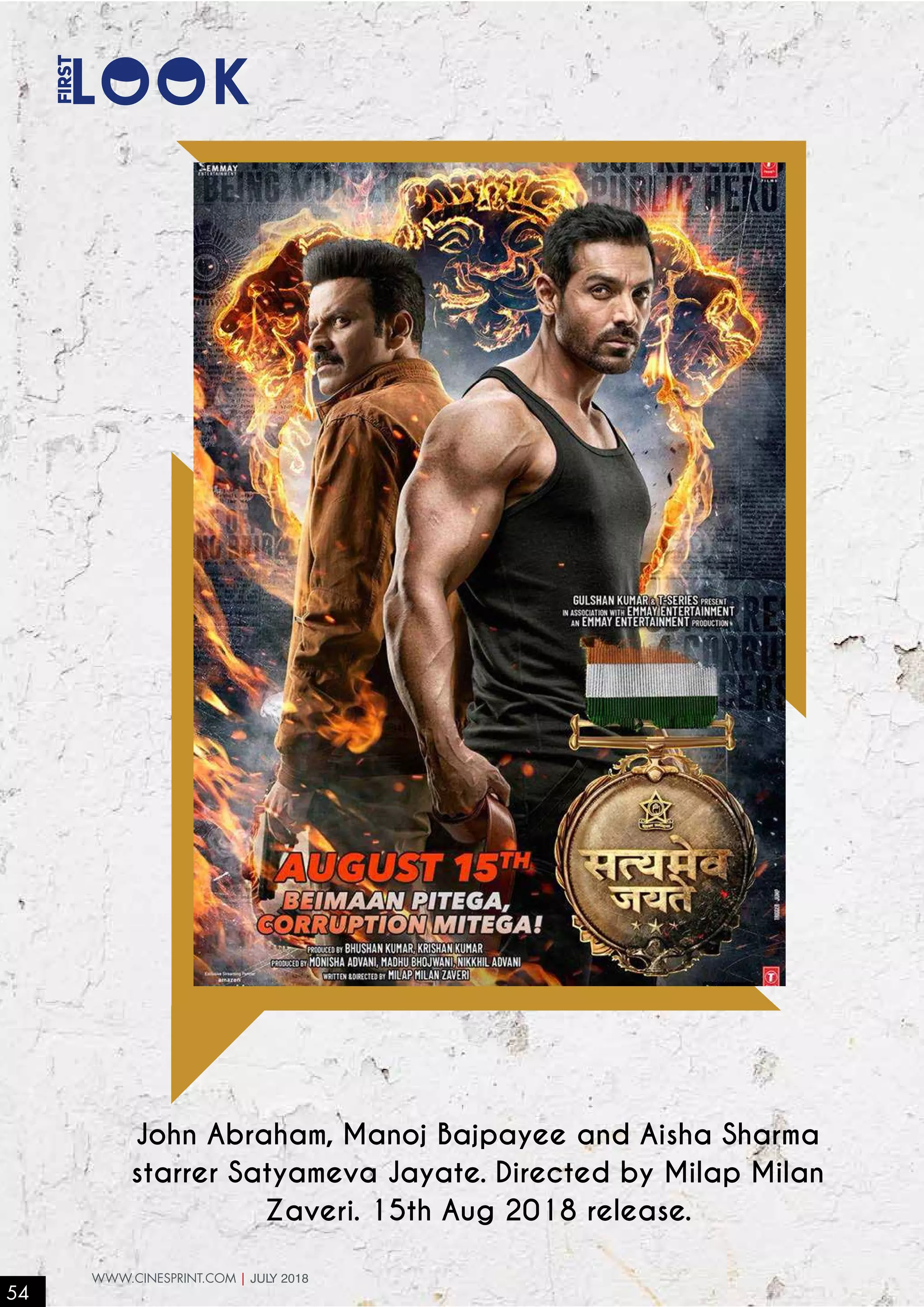 John Abraham, Manoj Bajpayee and Aisha Sharma
starrer Satyameva Jayate. Directed by Milap Milan
Zaveri. 15th Aug 2018 release.
LOOK
first
54
WWW.CINESPRINT.COM | JULY 2018
 