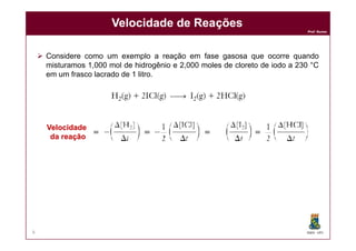 Prof. Nunes
 Considere como um exemplo a reação em fase gasosa que ocorre quando
misturamos 1,000 mol de hidrogênio e 2,000 moles de cloreto de iodo a 230 °C
em um frasco lacrado de 1 litro.
Velocidade de ReaçõesVelocidade de Reações
VelocidadeVelocidade
DQOI - UFC6
VelocidadeVelocidade
da reaçãoda reação
 