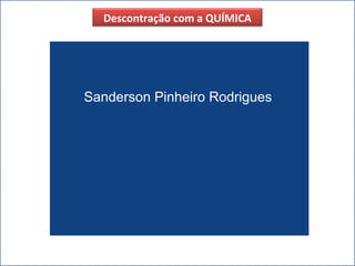 Descontração com a QUÍMICA




Sanderson Pinheiro Rodrigues
 