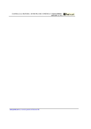 CASTILLA LA MANCHA / JUNIO 98. COU/ CINÉTICA Y EQUILIBRIO /
OPCIÓN A /Nº4
www.profes.net es un servicio gratuito de Ediciones SM
 