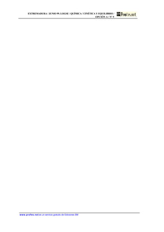 EXTREMADURA / JUNIO 99. LOGSE / QUÍMICA / CINÉTICA Y EQUILIBRIO /
OPCIÓN A / Nº 5
www.profes.net es un servicio gratuito de Ediciones SM
 